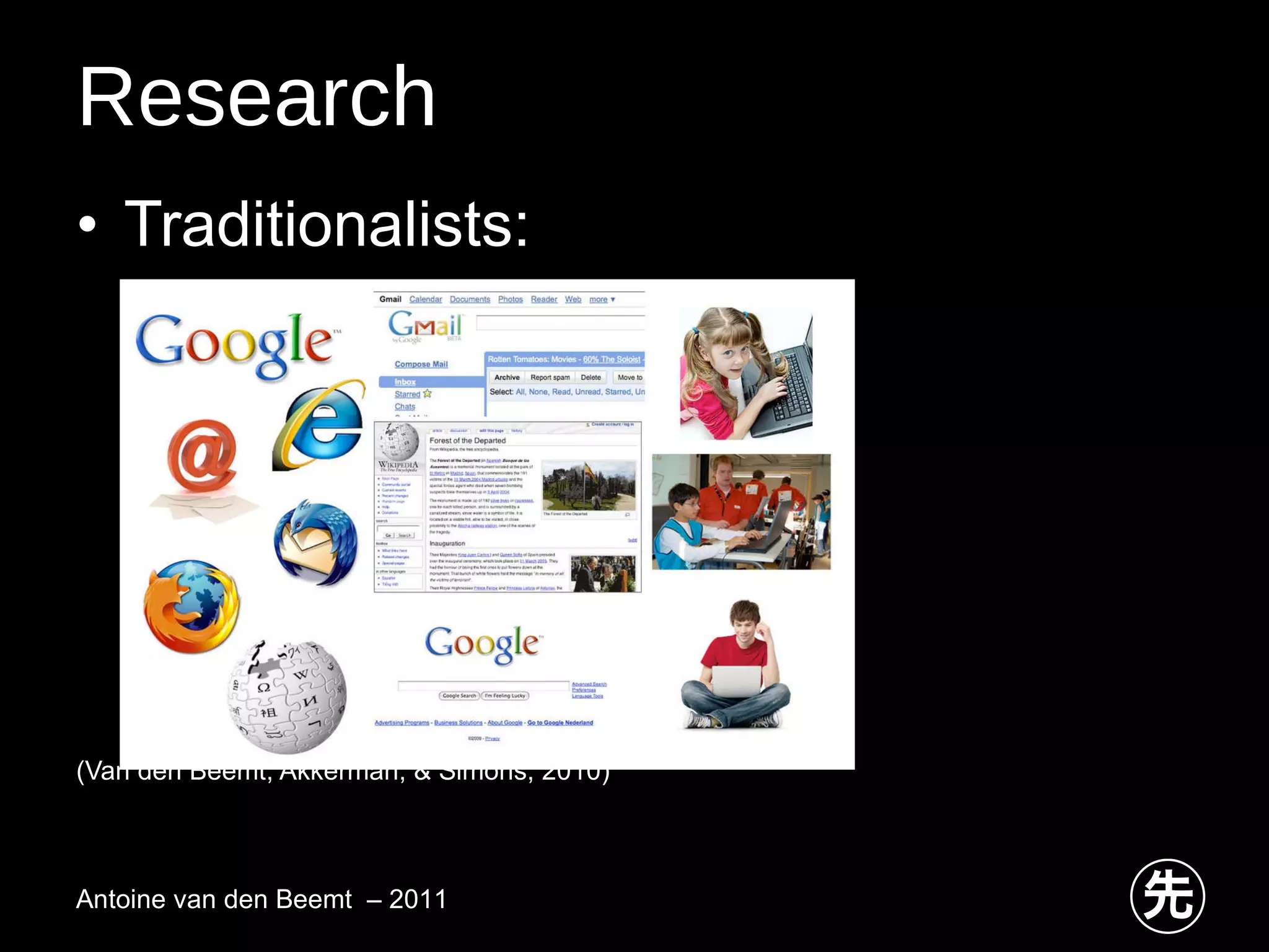Research Traditionalists: (Van den Beemt, Akkerman, & Simons, 2010)  Antoine van den Beemt  – 2011 