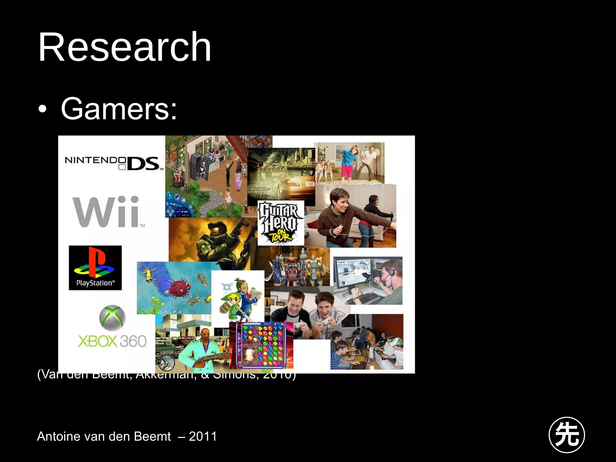 Research Gamers: (Van den Beemt, Akkerman, & Simons, 2010) Antoine van den Beemt  – 2011 