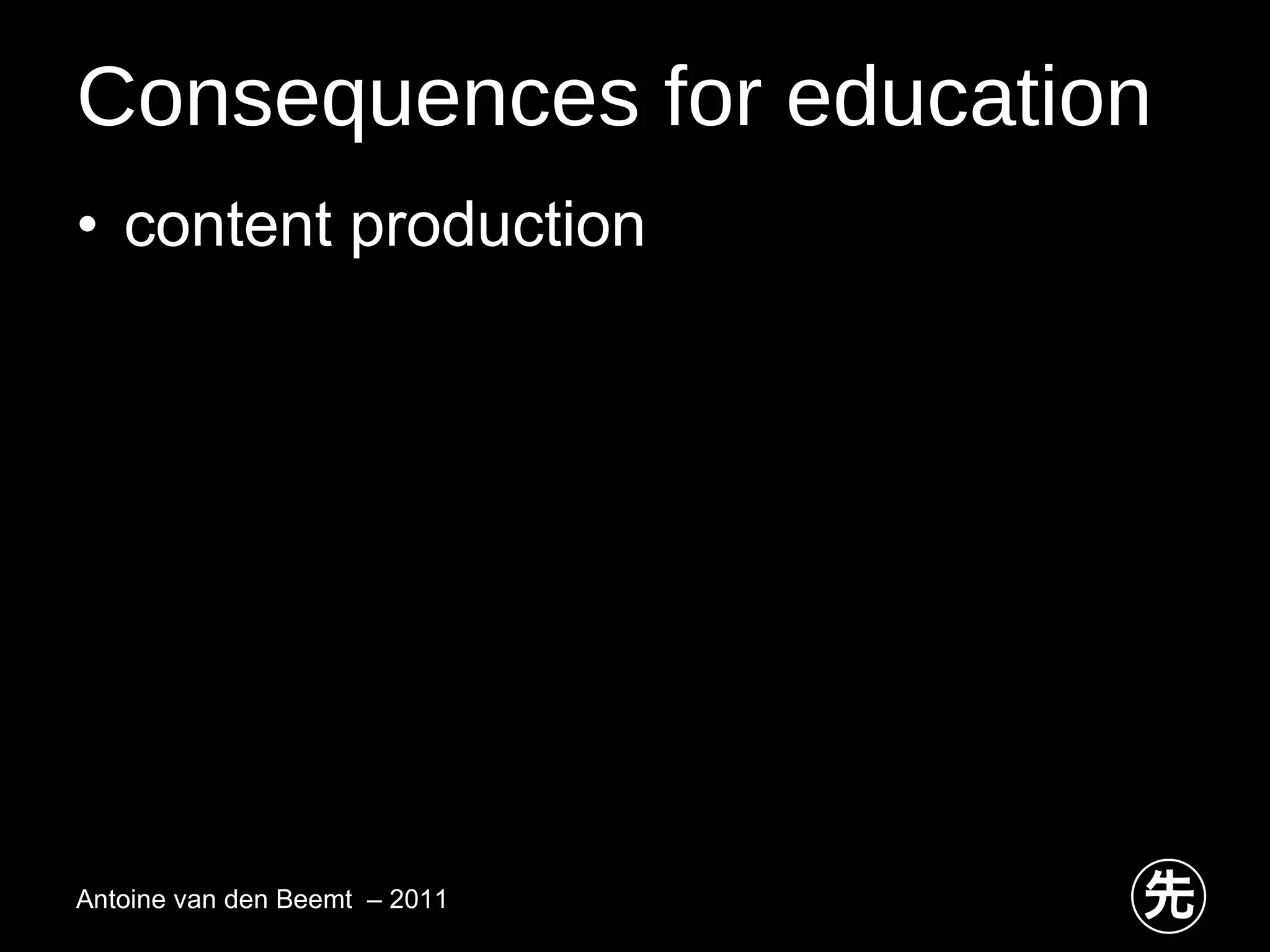 Consequences for education content production Antoine van den Beemt  – 2011 