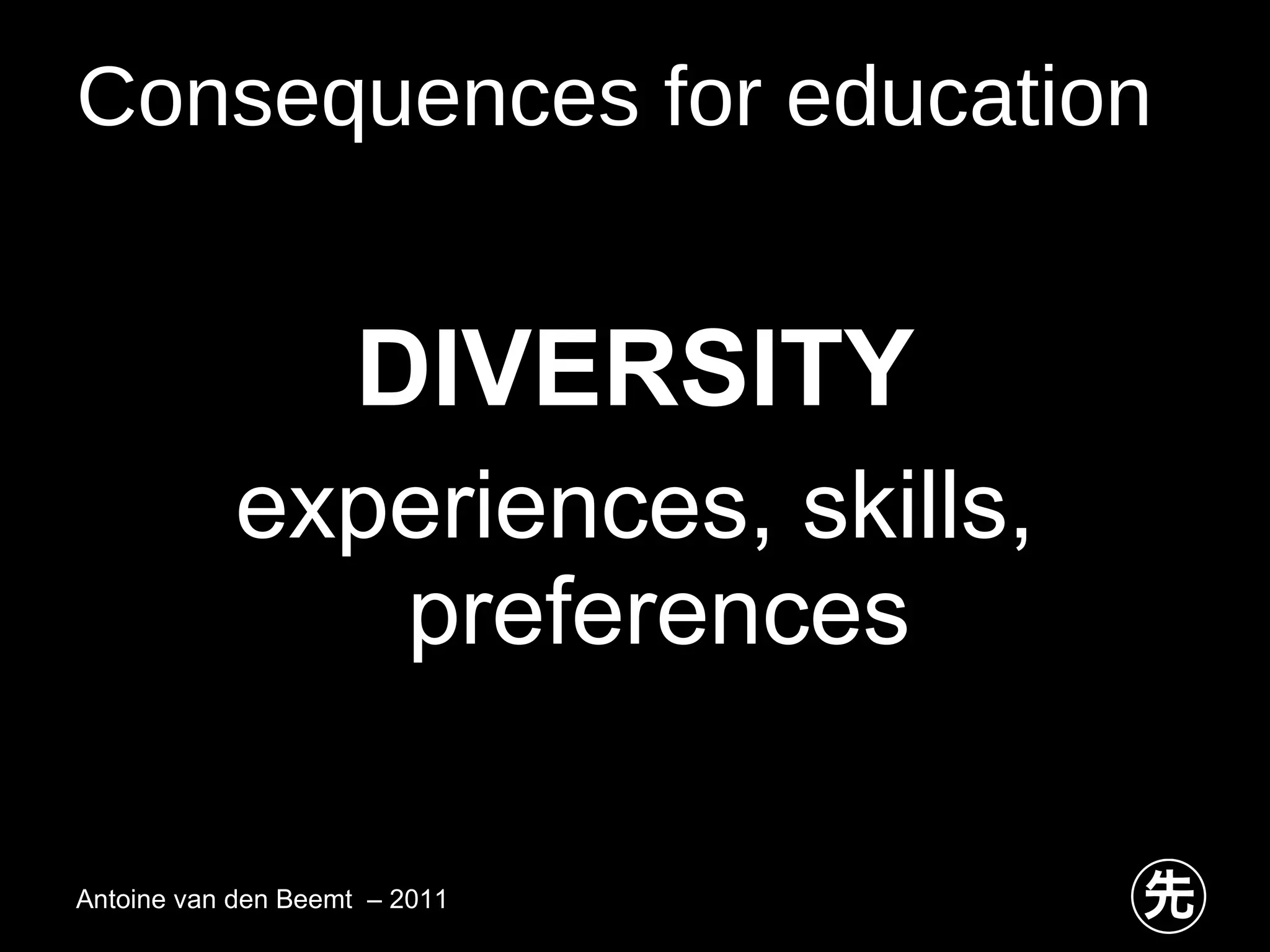 Consequences for education DIVERSITY experiences, skills, preferences Antoine van den Beemt  – 2011 