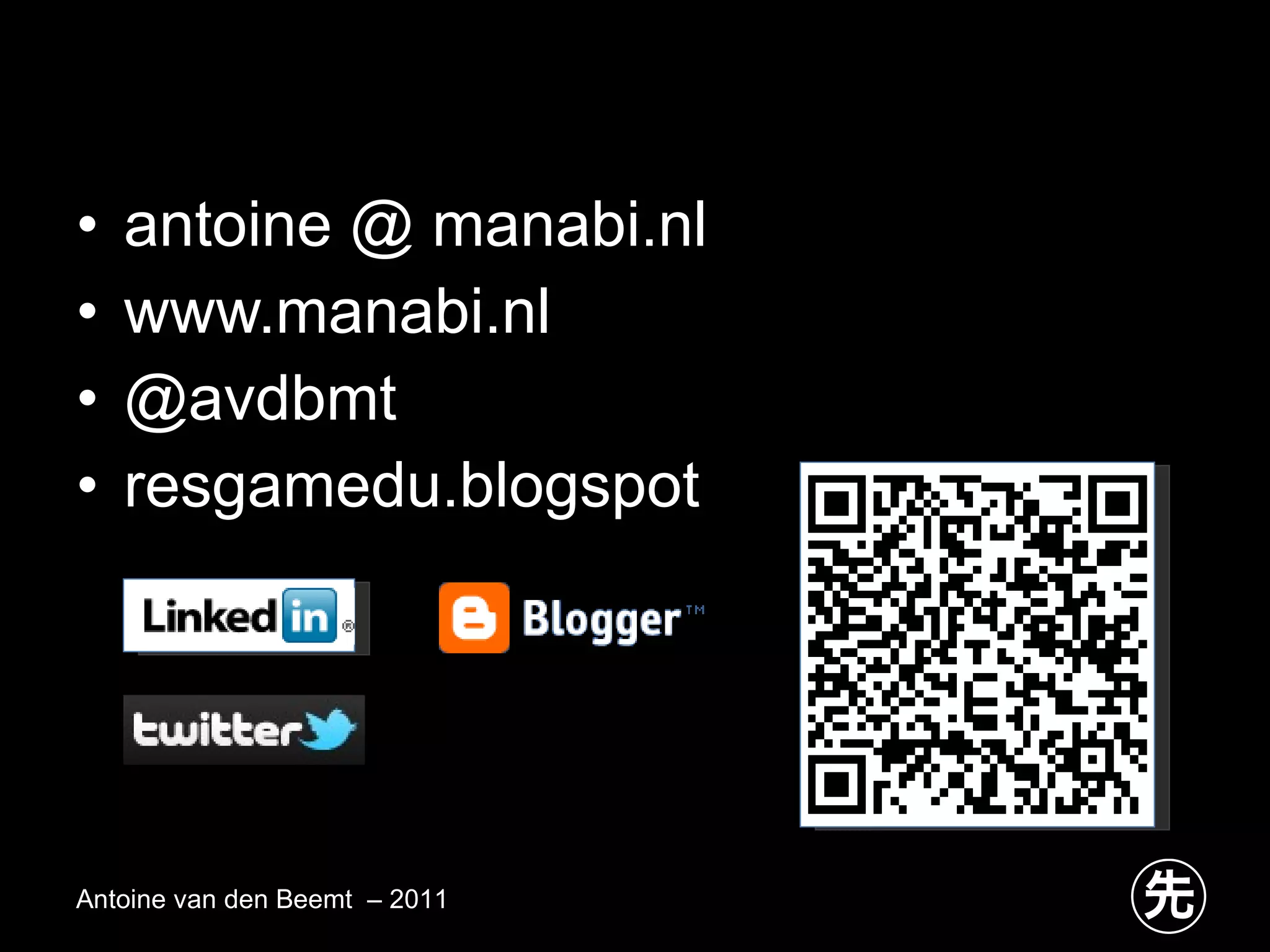 antoine @ manabi.nl www.manabi.nl @avdbmt resgamedu.blogspot Antoine van den Beemt  – 2011 