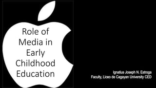 Role of
Media in
Early
Childhood
Education
 