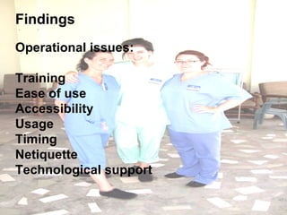 Operational issues: Training Ease of use Accessibility Usage Timing Netiquette Technological support Findings 
