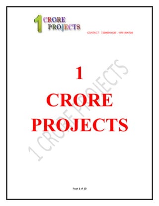 CONTACT: 72999951536 / 9751800789
Page 1 of 10
1
CRORE
PROJECTS
 