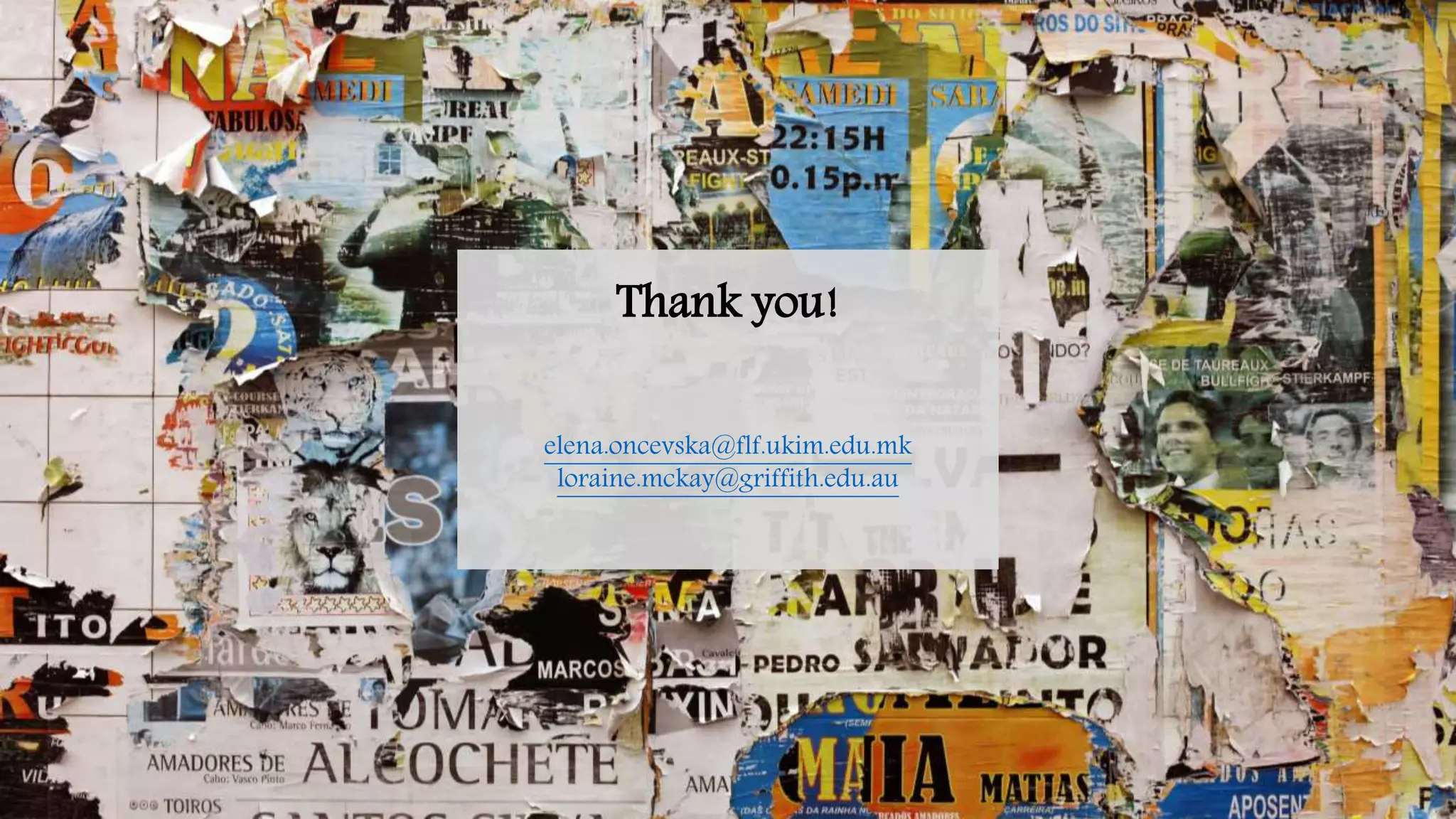 Thank you!
elena.oncevska@flf.ukim.edu.mk
loraine.mckay@griffith.edu.au
 