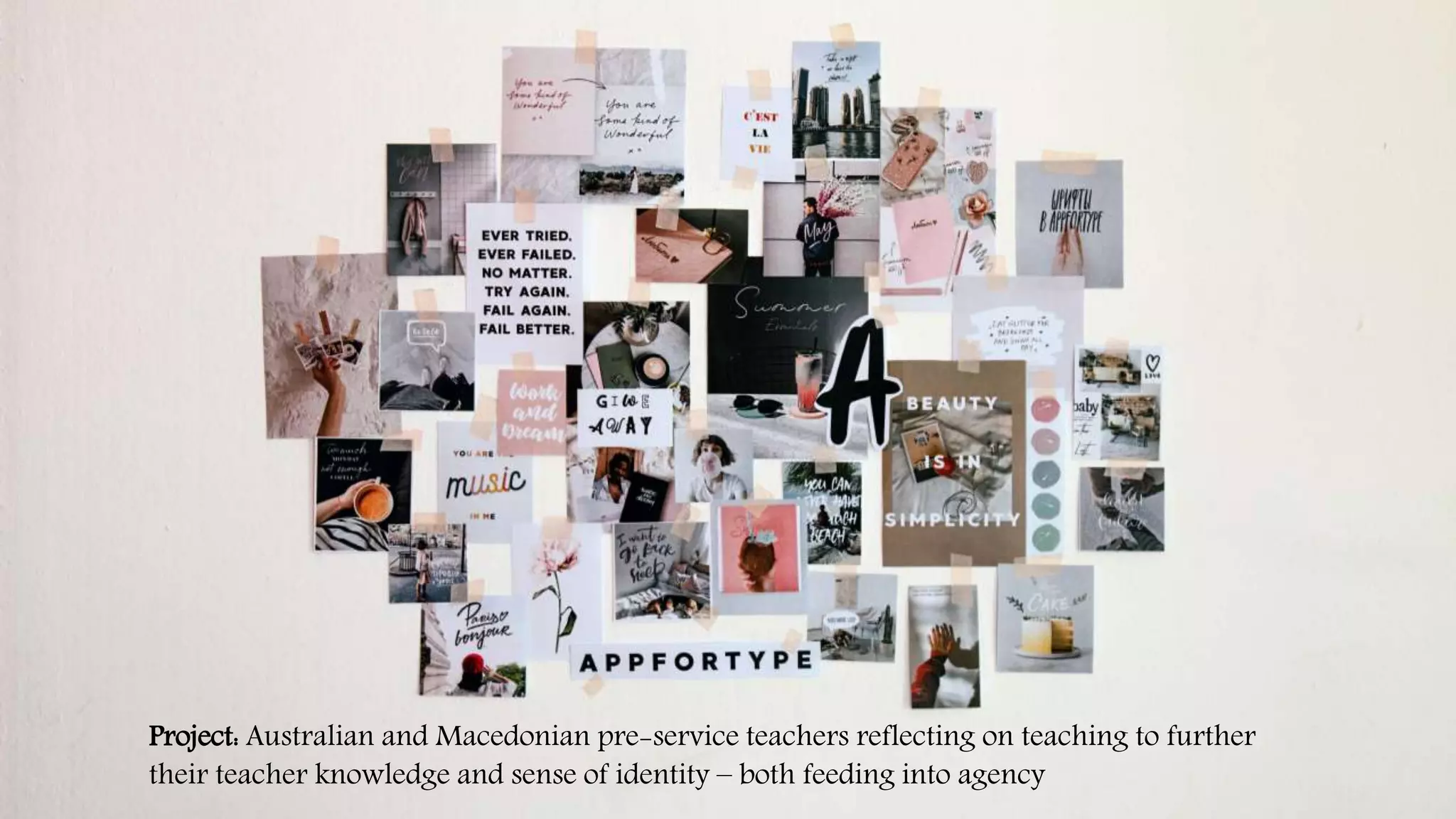 Project: Australian and Macedonian pre-service teachers reflecting on teaching to further
their teacher knowledge and sense of identity – both feeding into agency
 