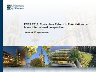 ECER 2010: Curriculum Reform in Four Nations: a home international perspective  Network 23 symposium 