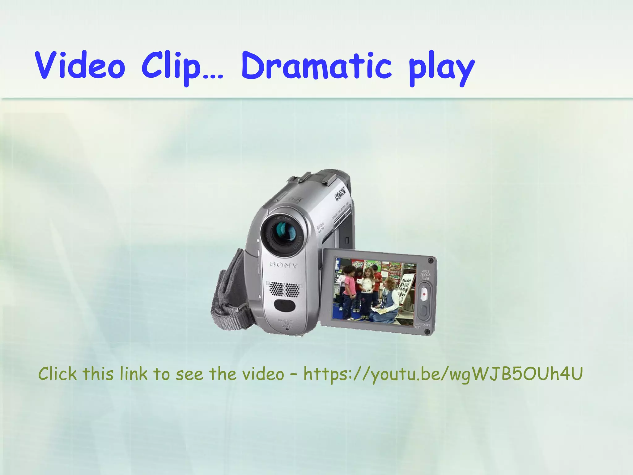 Video Clip… Dramatic play
Click this link to see the video – https://youtu.be/wgWJB5OUh4U
 