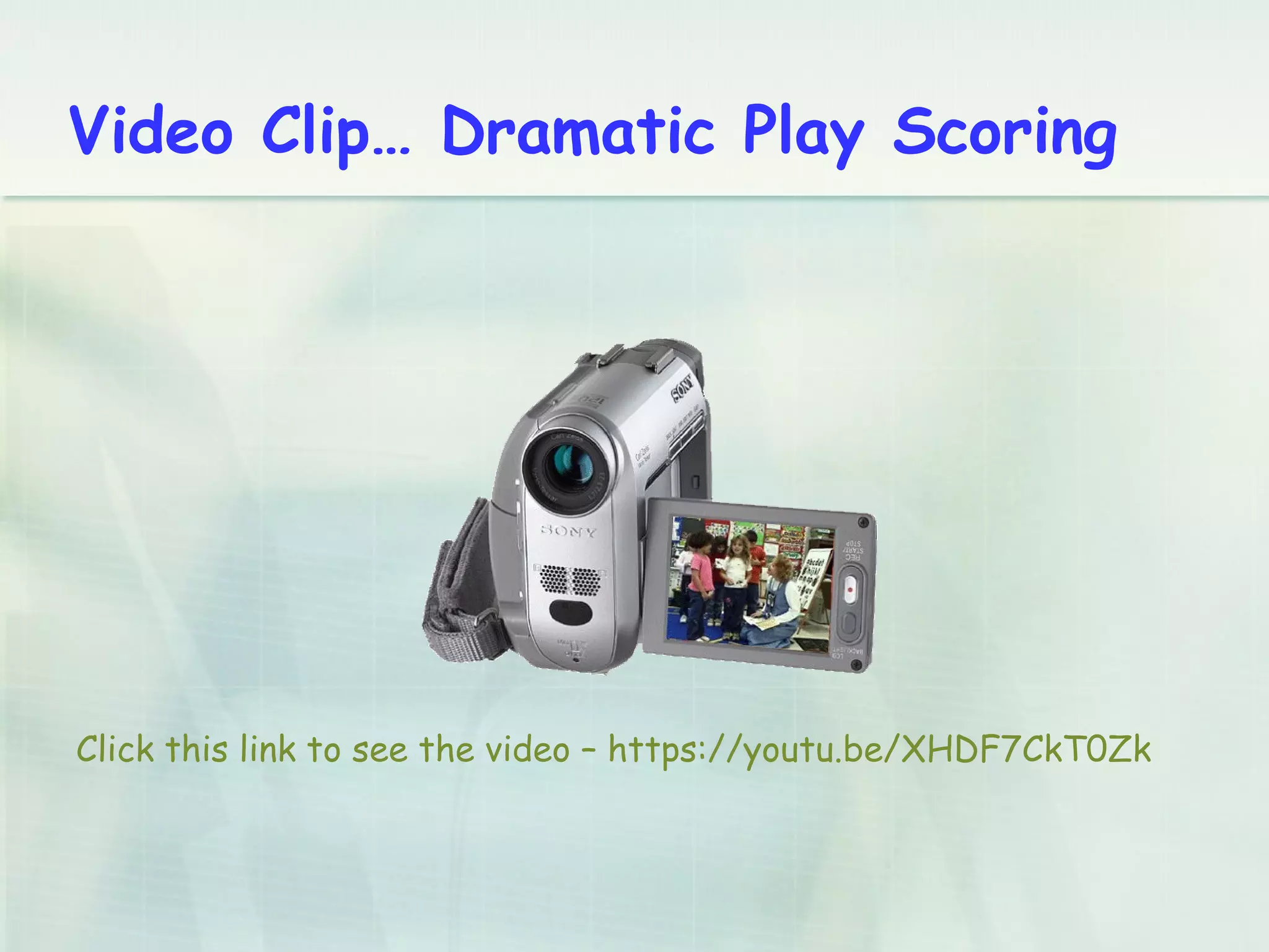 Video Clip… Dramatic Play Scoring
Click this link to see the video – https://youtu.be/XHDF7CkT0Zk
 