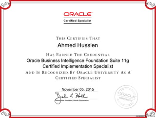 Ahmed Hussien
Oracle Business Intelligence Foundation Suite 11g
Certified Implementation Specialist
November 05, 2015
242480660OBIFS11GOPN
 