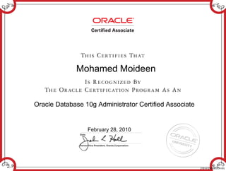 Mohamed Moideen
Oracle Database 10g Administrator Certified Associate
February 28, 2010
216141292DBOCA10G
 