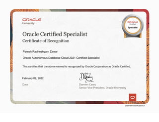 Paresh Radheshyam Zawar
Oracle Autonomous Database Cloud 2021 Certified Specialist
February 02, 2022
242915057OADBC2021CA
 