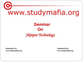 www.studymafia.org
Submitted To: Submitted By:
www.studymafia.org www.studymafia.org
Seminar
On
Skinput Technology
 