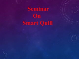 Seminar
On
Smart Quill
 