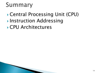  Central Processing Unit (CPU)
 Instruction Addressing
 CPU Architectures
14
 