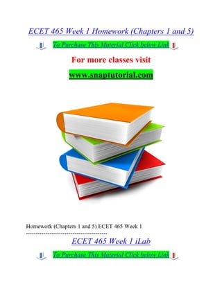 ECET 465 Week 1 Homework (Chapters 1 and 5)
To Purchase This Material Click below Link
For more classes visit
www.snaptutorial.com
Homework (Chapters 1 and 5) ECET 465 Week 1
------------------------------------------
ECET 465 Week 1 iLab
To Purchase This Material Click below Link
 