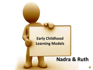 Nadra & Ruth Early Childhood Learning Models 