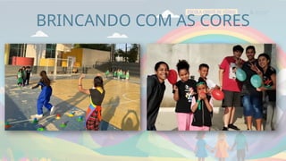 BRINCANDO COM AS CORES
 