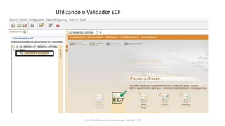 Utilizando o Validador ECF
Prof. MSc. Ádamo da Cruz Barbosa - INOVAR - FIP
 