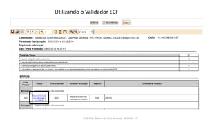 Utilizando o Validador ECF
Prof. MSc. Ádamo da Cruz Barbosa - INOVAR - FIP
 