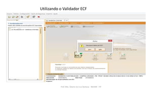 Utilizando o Validador ECF
Prof. MSc. Ádamo da Cruz Barbosa - INOVAR - FIP
 
