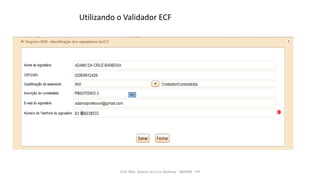 Utilizando o Validador ECF
Prof. MSc. Ádamo da Cruz Barbosa - INOVAR - FIP
 