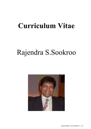 Curriculum Vitae
Rajendra S.Sookroo
RAJENDRA S.SOOKROO - CV
 