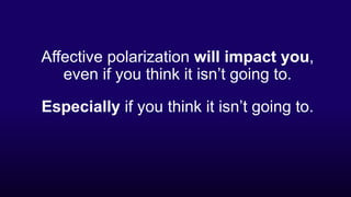 The Psychology
of Polarization
 