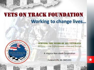 Serving the Needs of all Veterans
Military – Law Enforcement – Fire and Rescue
A Virginia Non-stock Corporation
Federal EIN: 46-3805203
 