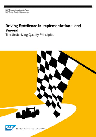 SAP Thought Leadership Paper
SAP Active Quality Management
Driving Excellence in Implementation – and
Beyond
The Underlying Quality Principles
©2016SAPSEoranSAPaffiliatecompany.Allrightsreserved.
 