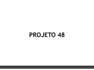 PROJETO 48
 
