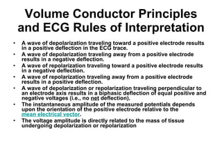 Volume Conductor Principles and ECG Rules of Interpretation ,[object Object],[object Object],[object Object],[object Object],[object Object],[object Object],[object Object]