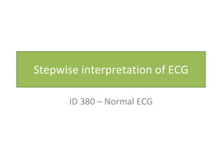 Stepwise interpretation of ECG ID 380 – Normal ECG 
