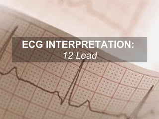 ECG INTERPRETATION:  12 Lead 