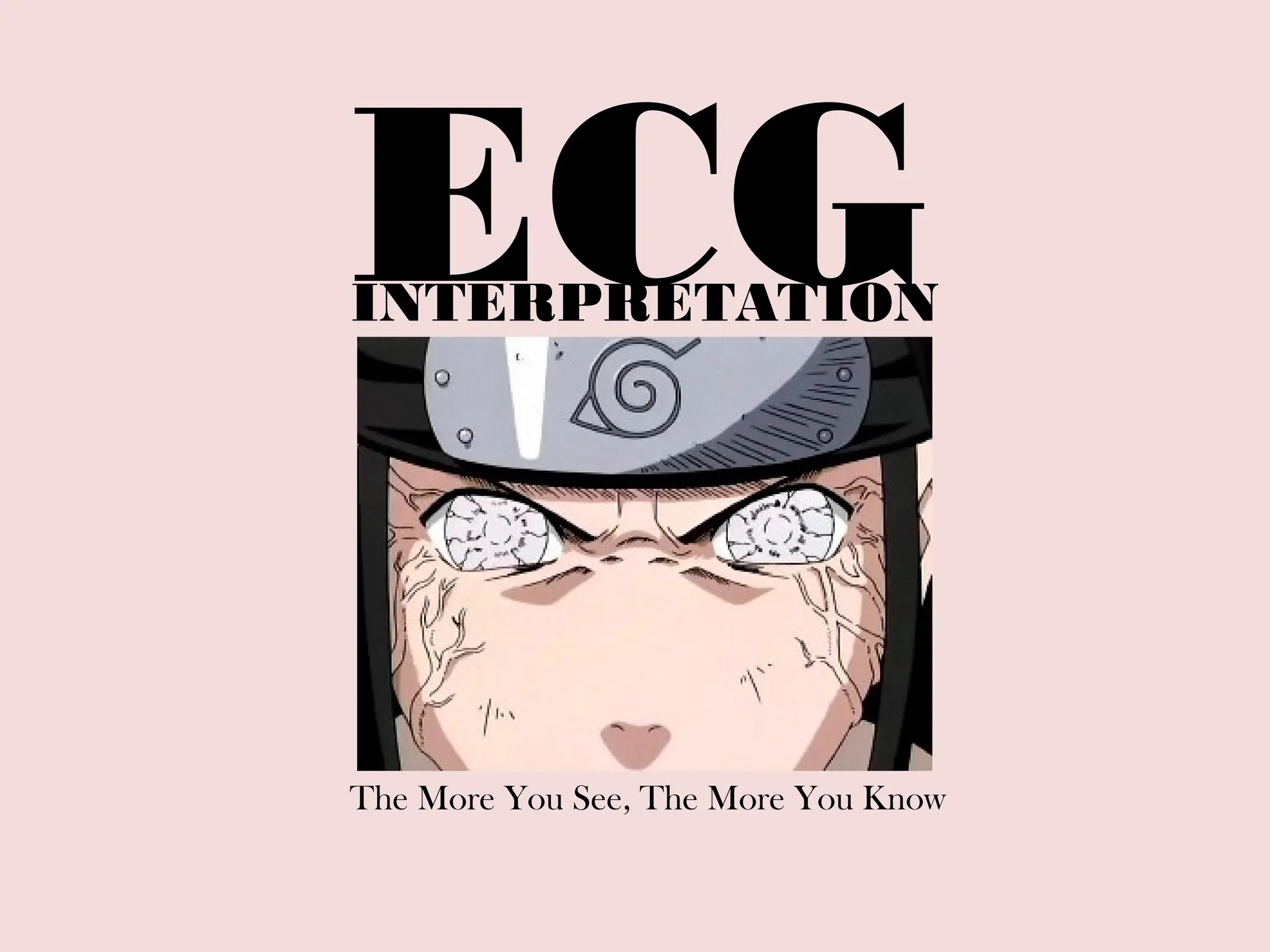 ECG
INTERPRETATION
The More You See, The More You Know
 