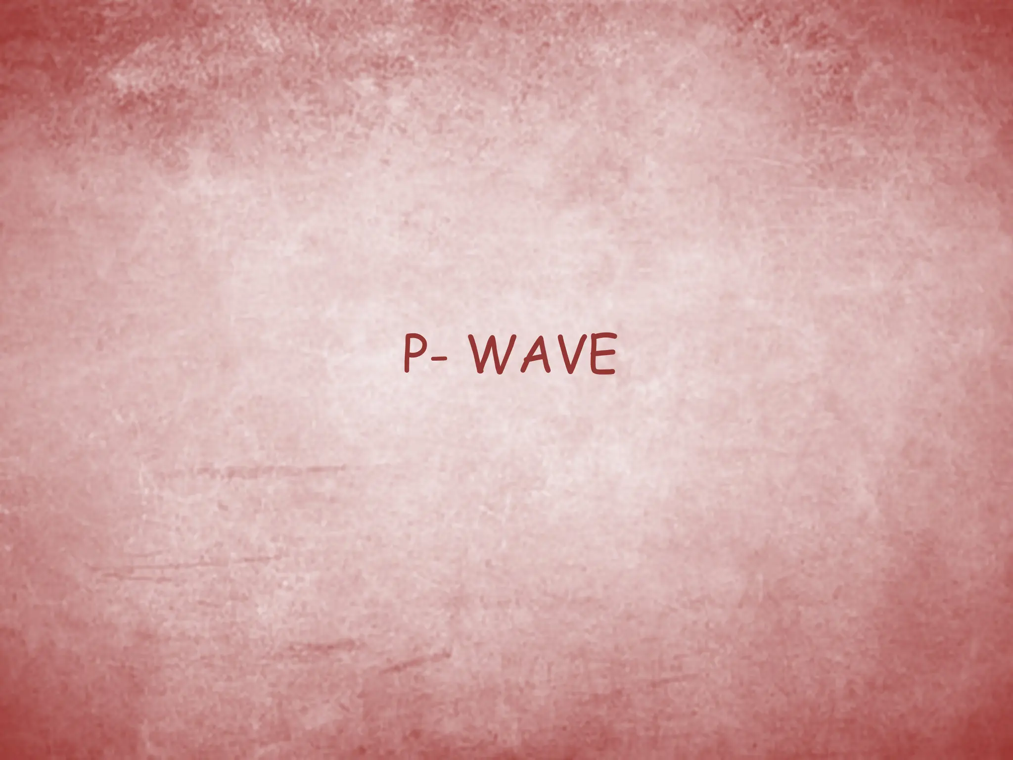 P- WAVE
 