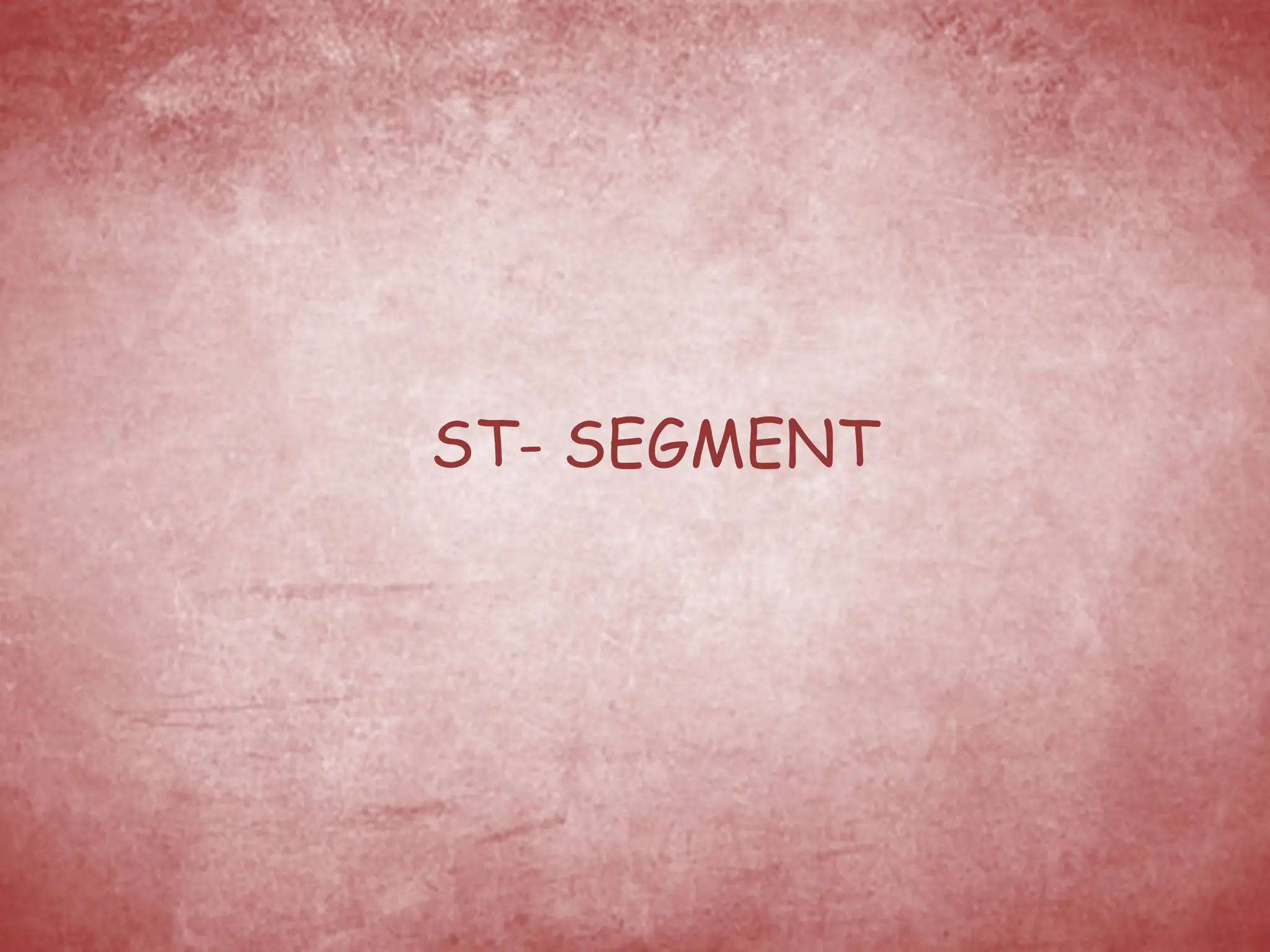 ST- SEGMENT
 