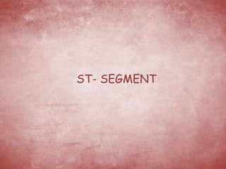 ST- SEGMENT 