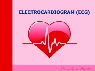 ELECTROCARDIOGRAM (ECG)
 