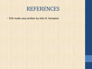 REFERENCES
• ECG made easy written by John R. Hampton
 