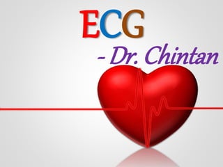 ECG
- Dr. Chintan
 