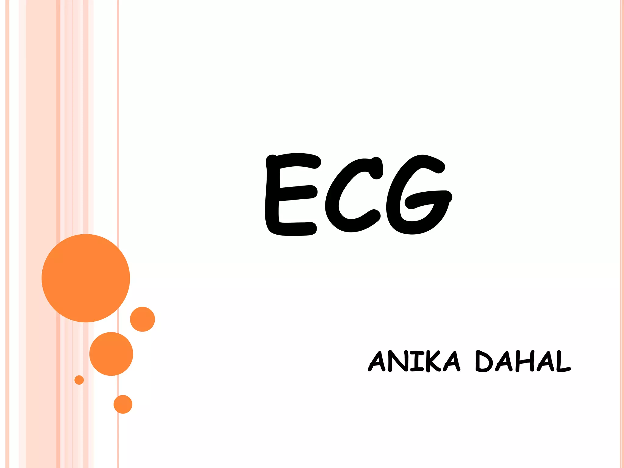 ECG
ANIKA DAHAL
 