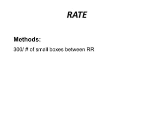 RATE
Methods:
300/ # of small boxes between RR
 