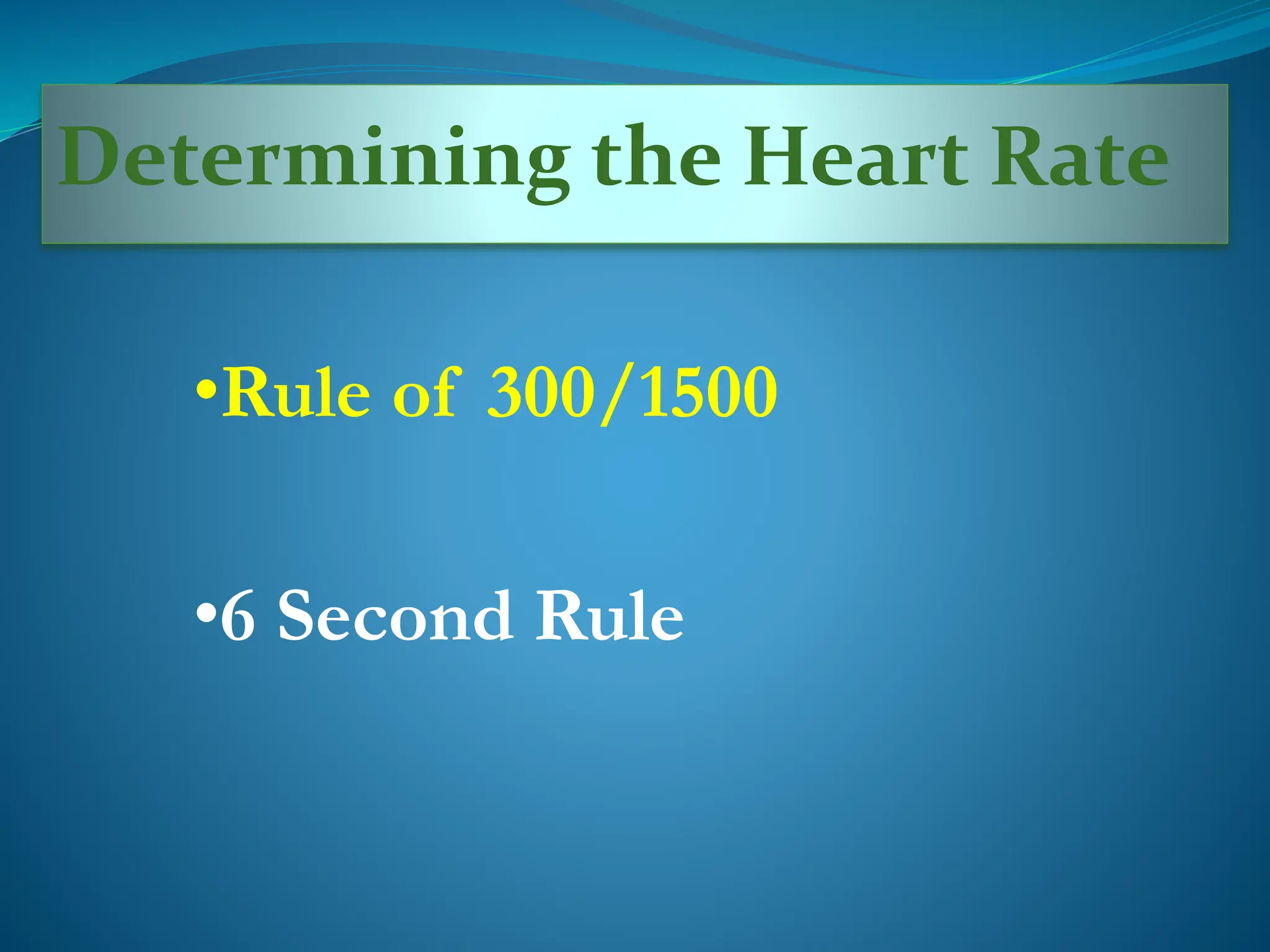Determining the Heart Rate
•Rule of 300/1500
•6 Second Rule
 