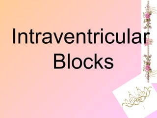 Intraventricular
Blocks
 