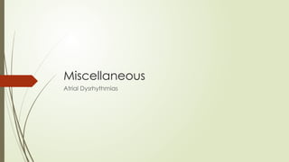 Miscellaneous
Atrial Dysrhythmias
 