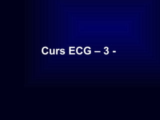Curs ECG – 3 -
 