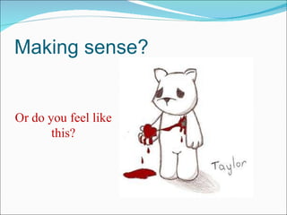 Making sense? Or do you feel like this? 