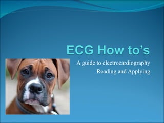 A guide to electrocardiography
        Reading and Applying
 