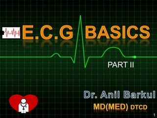 Fundamentals of ECG
interpretation
Part I
1
PART II
 
